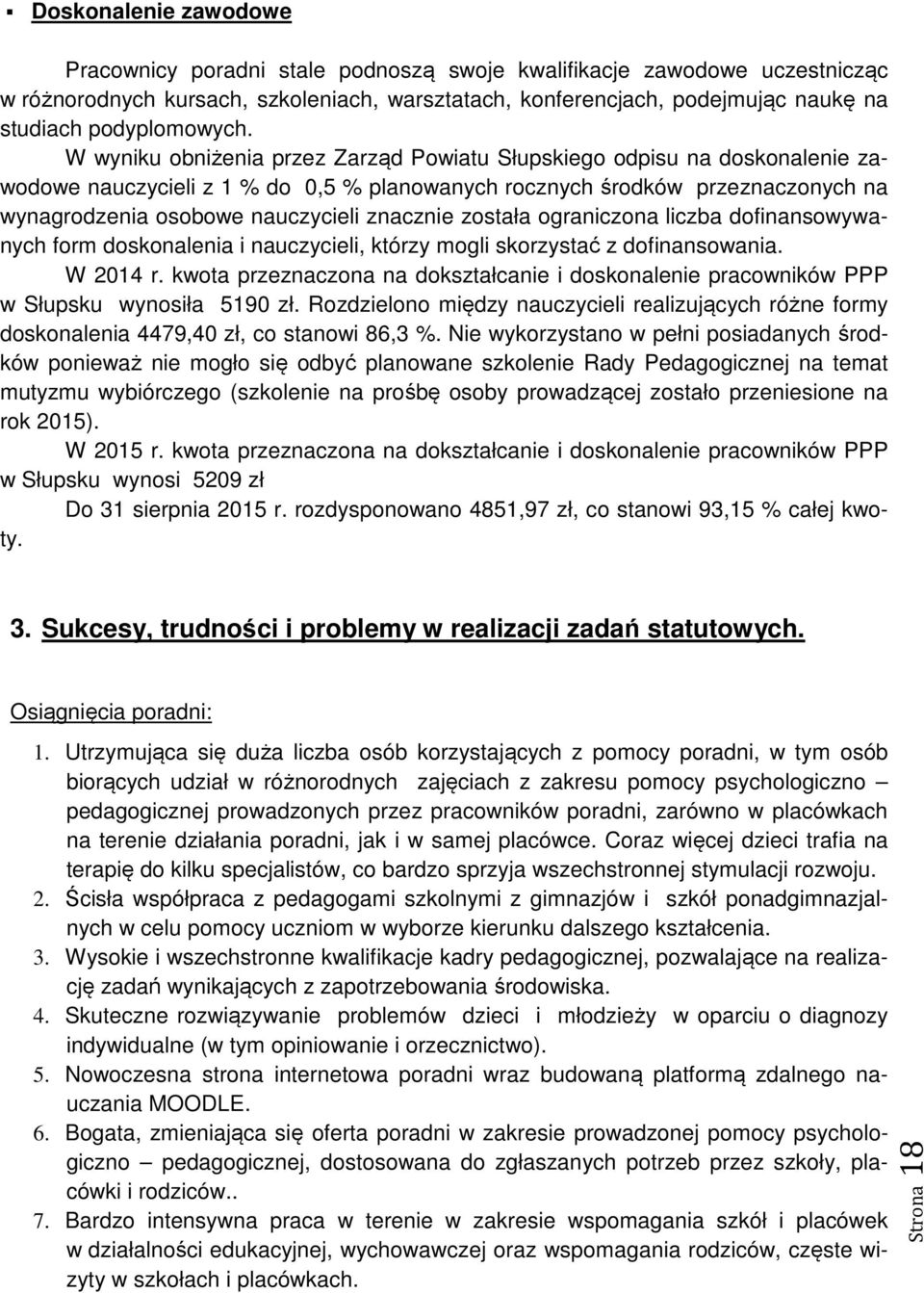 liczba dfinanswywanych frm dsknalenia i nauczycieli, którzy mgli skrzystać z dfinanswania. W 2014 r. kwta przeznaczna na dkształcanie i dsknalenie pracwników PPP w Słupsku wynsiła 5190 zł.