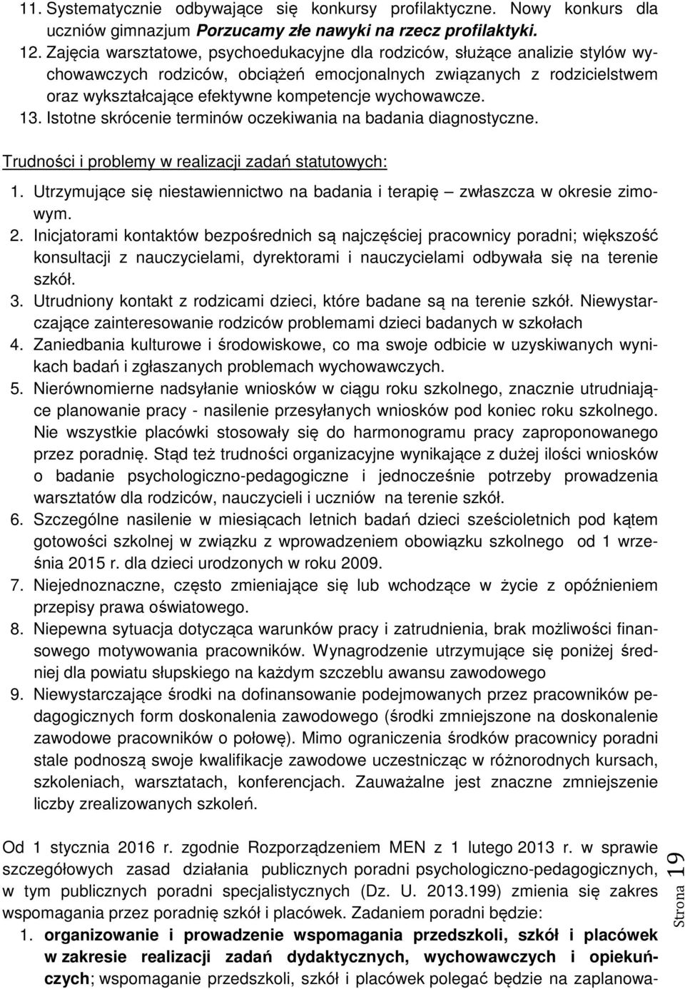Isttne skrócenie terminów czekiwania na badania diagnstyczne. Trudnści i prblemy w realizacji zadań statutwych: 1. Utrzymujące się niestawiennictw na badania i terapię zwłaszcza w kresie zimwym. 2.
