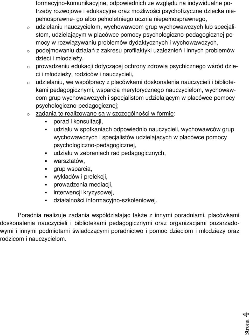 prfilaktyki uzależnień i innych prblemów dzieci i młdzieży, prwadzeniu edukacji dtyczącej chrny zdrwia psychiczneg wśród dzieci i młdzieży, rdziców i nauczycieli, udzielaniu, we współpracy z