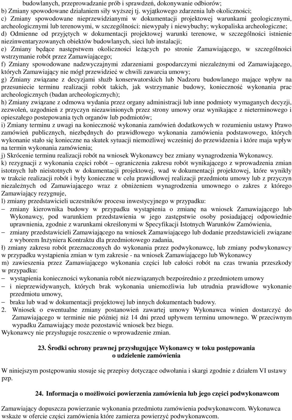 niewybuchy; wykopaliska archeologiczne; d) Odmienne od przyjętych w dokumentacji projektowej warunki terenowe, w szczególności istnienie niezinwentaryzowanych obiektów budowlanych, sieci lub