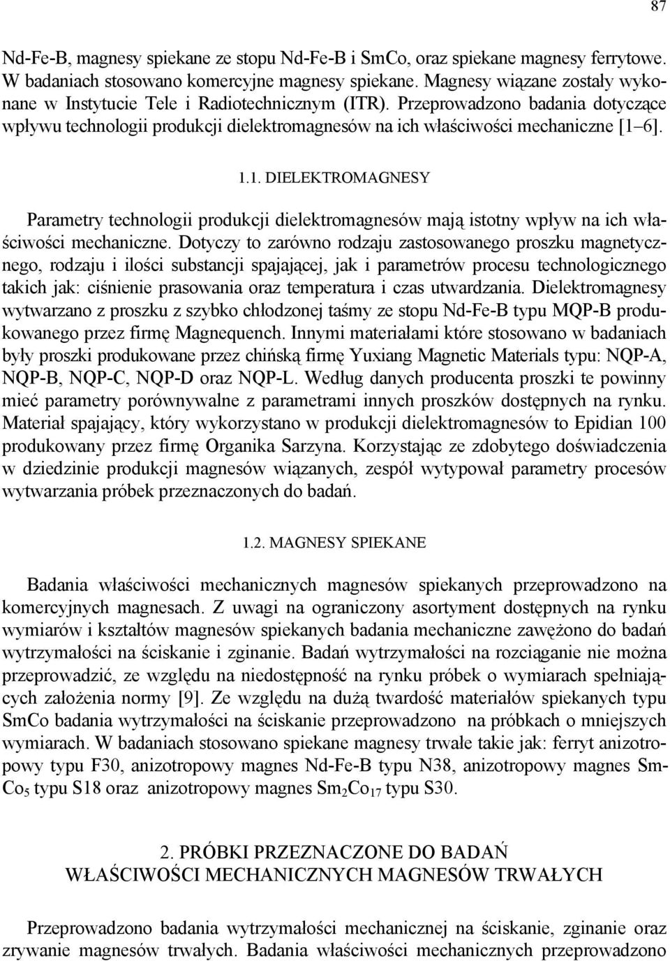 6]. 1.1. DIELEKTROMAGNESY Parametry technologii produkcji dielektromagnesów mają istotny wpływ na ich właściwości mechaniczne.