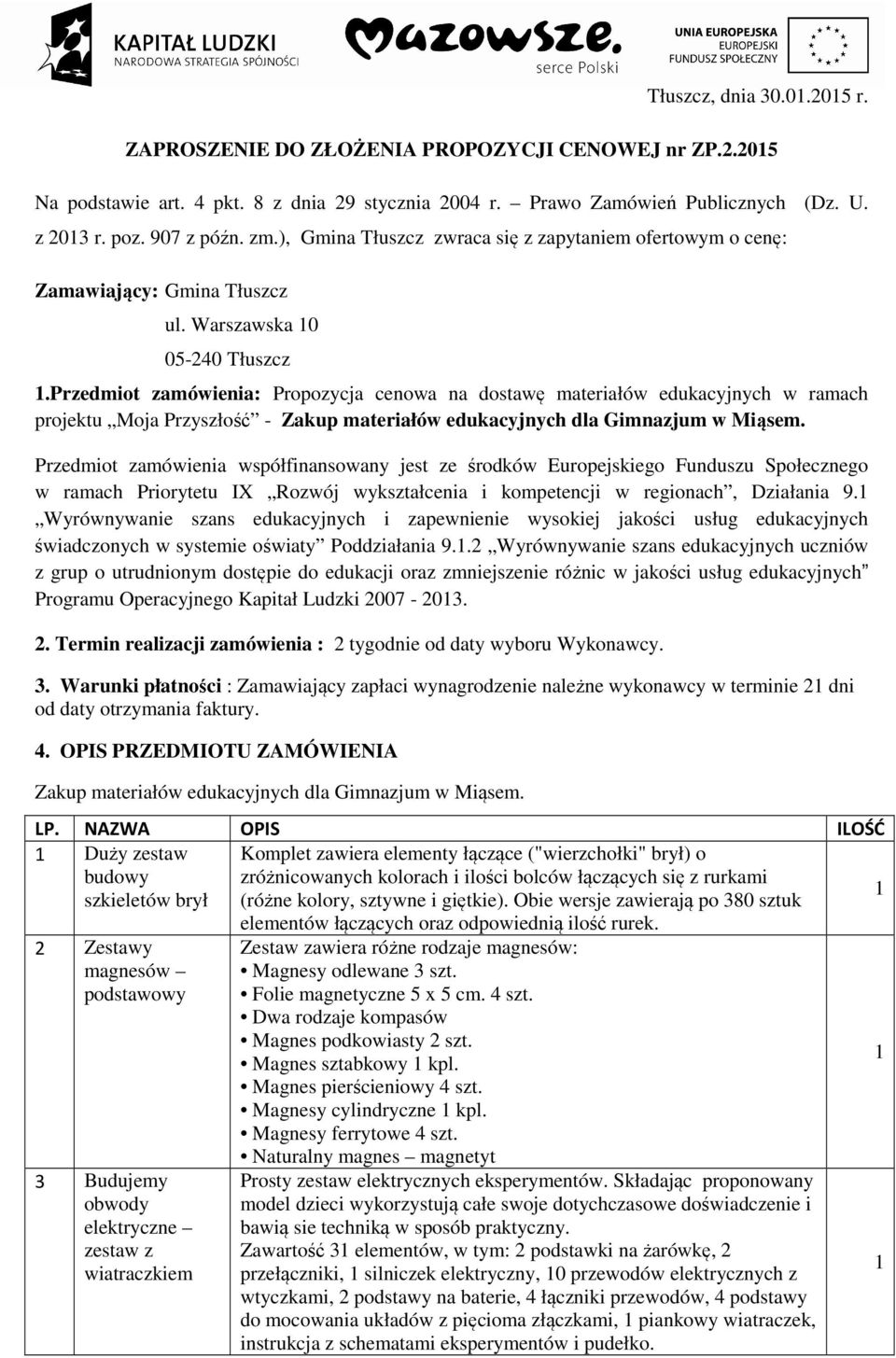 Przedmiot zamówienia: Propozycja cenowa na dostawę materiałów edukacyjnych w ramach projektu Moja Przyszłość - Zakup materiałów edukacyjnych dla Gimnazjum w Miąsem.