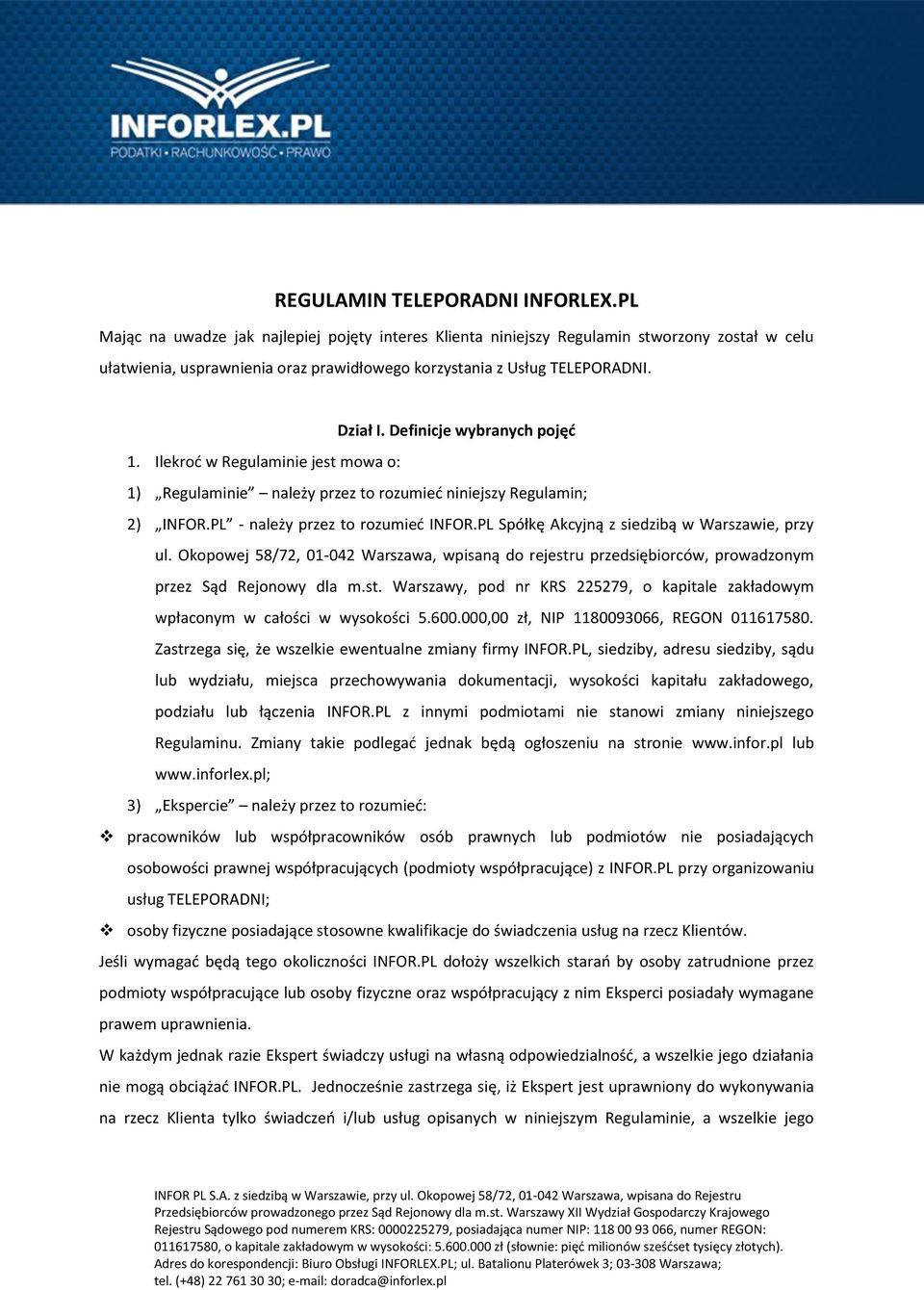 Definicje wybranych pojęć 1. Ilekroć w Regulaminie jest mowa o: 1) Regulaminie należy przez to rozumieć niniejszy Regulamin; 2) INFOR.PL - należy przez to rozumieć INFOR.