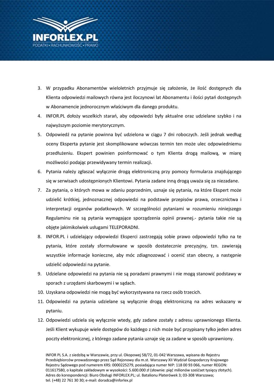 Odpowiedź na pytanie powinna być udzielona w ciągu 7 dni roboczych. Jeśli jednak według oceny Eksperta pytanie jest skomplikowane wówczas termin ten może ulec odpowiedniemu przedłużeniu.