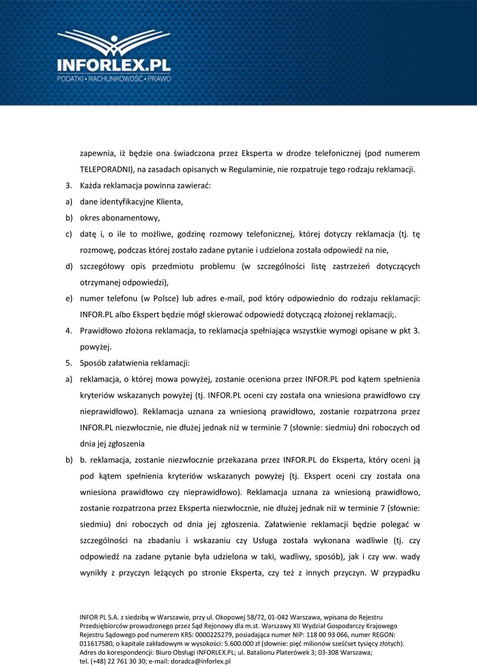 tę rozmowę, podczas której zostało zadane pytanie i udzielona została odpowiedź na nie, d) szczegółowy opis przedmiotu problemu (w szczególności listę zastrzeżeń dotyczących otrzymanej odpowiedzi),