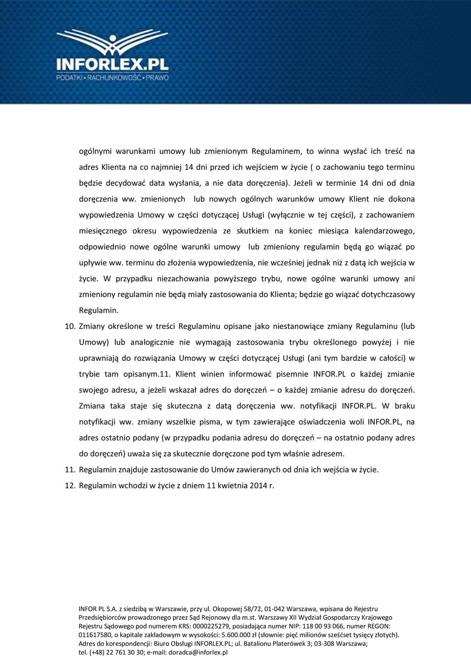 zmienionych lub nowych ogólnych warunków umowy Klient nie dokona wypowiedzenia Umowy w części dotyczącej Usługi (wyłącznie w tej części), z zachowaniem miesięcznego okresu wypowiedzenia ze skutkiem
