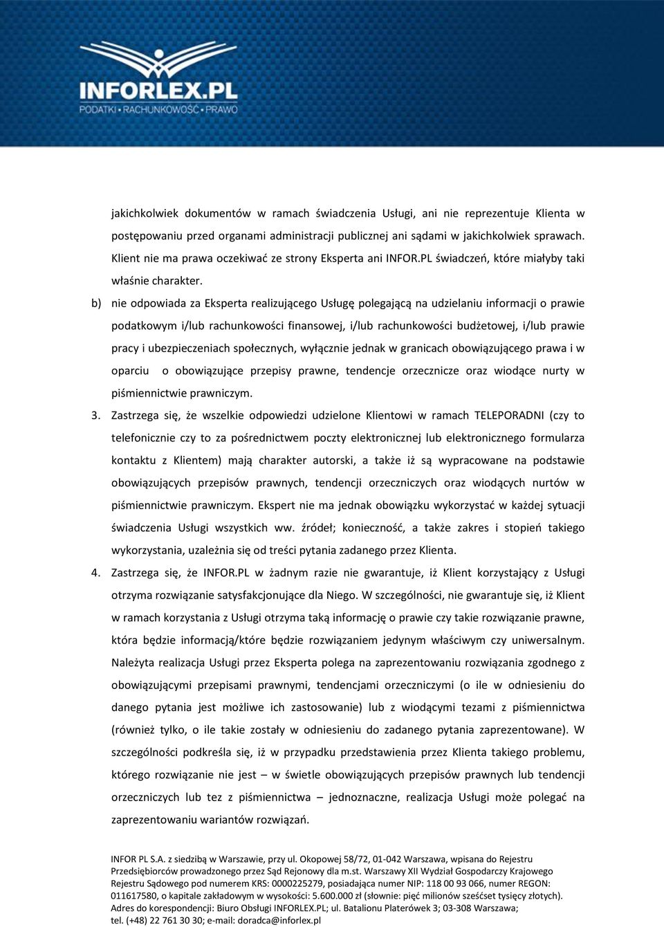 b) nie odpowiada za Eksperta realizującego Usługę polegającą na udzielaniu informacji o prawie podatkowym i/lub rachunkowości finansowej, i/lub rachunkowości budżetowej, i/lub prawie pracy i