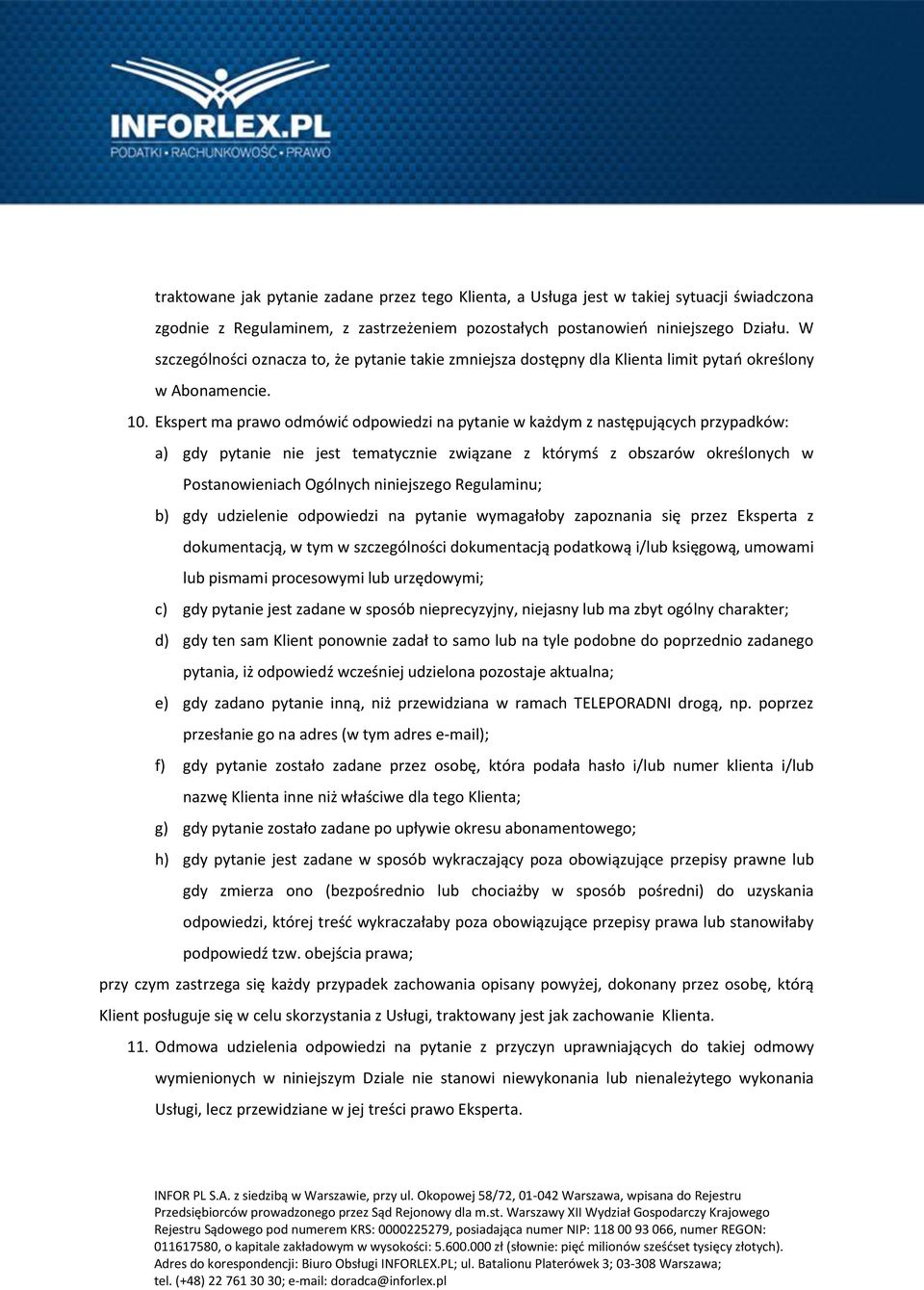 Ekspert ma prawo odmówić odpowiedzi na pytanie w każdym z następujących przypadków: a) gdy pytanie nie jest tematycznie związane z którymś z obszarów określonych w Postanowieniach Ogólnych