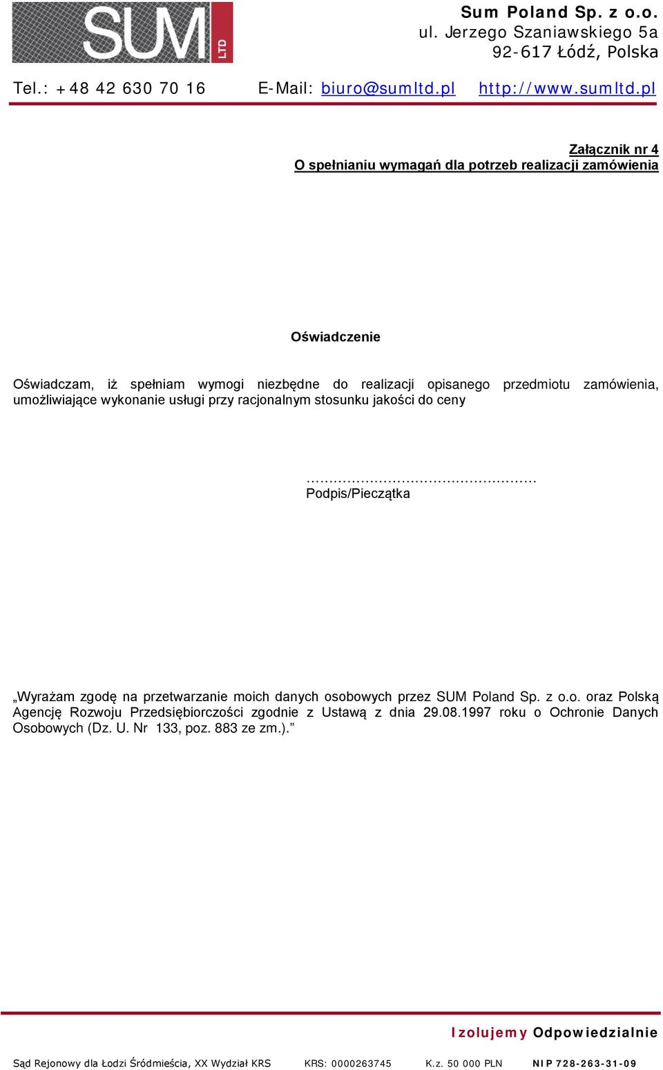 do ceny Podpis/Pieczątka Wyrażam zgodę na przetwarzanie moich danych osobowych przez SUM Poland Sp. z o.o. oraz Polską Agencję Rozwoju Przedsiębiorczości zgodnie z Ustawą z dnia 29.