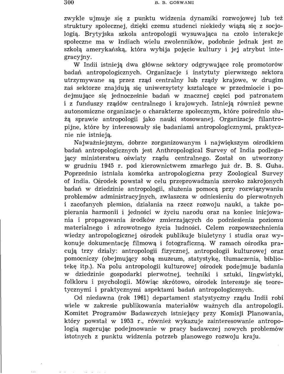 integracyjny. W Indii istnieją dwa główne sektory odgrywające rolę promotorów badań antropologicznych.