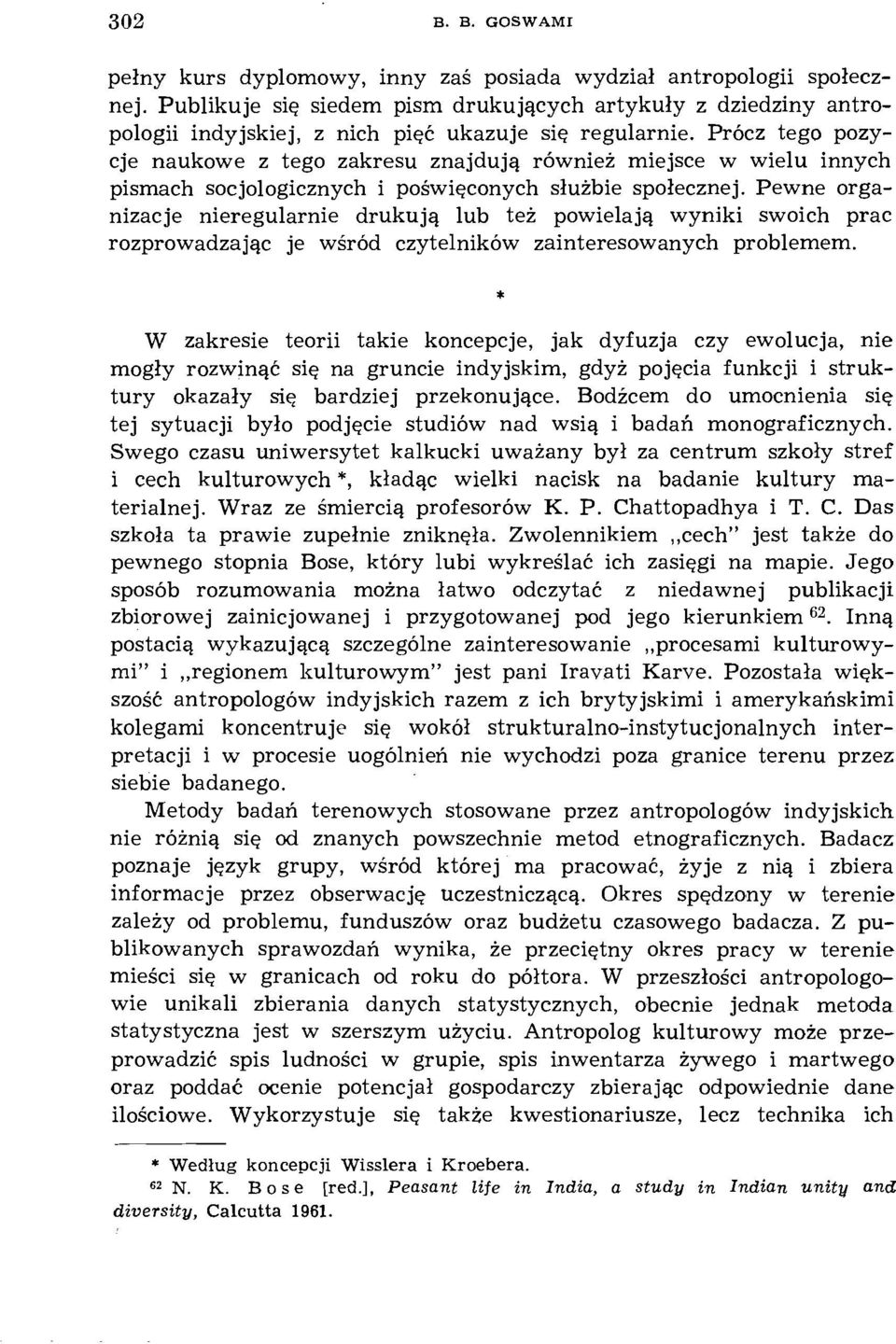 Prócz tego pozycje naukowe z tego zakresu znajdują również miejsce w wielu innych pismach socjologicznych i poświęconych służbie społecznej.