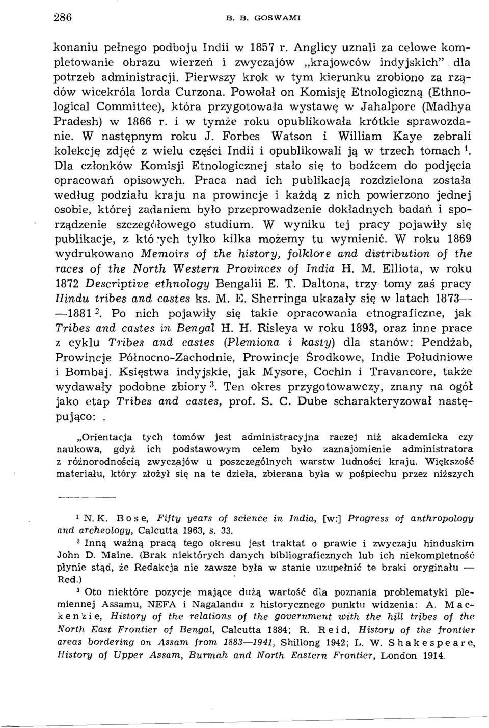 i w tymże roku opublikowała krótkie sprawozdanie. W następnym roku J. Forbes Watson i William Kaye zebrali kolekcję zdjęć z wielu części Indii i opublikowali ją w trzech tomach 1.