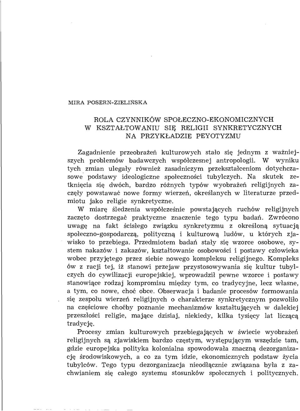 Na skutek zetknięcia się dwóch, bardzo różnych typów wyobrażeń religijnych zaczęły powstawać nowe formy wierzeń, określanych w literaturze przedmiotu jako religie synkretyczne.
