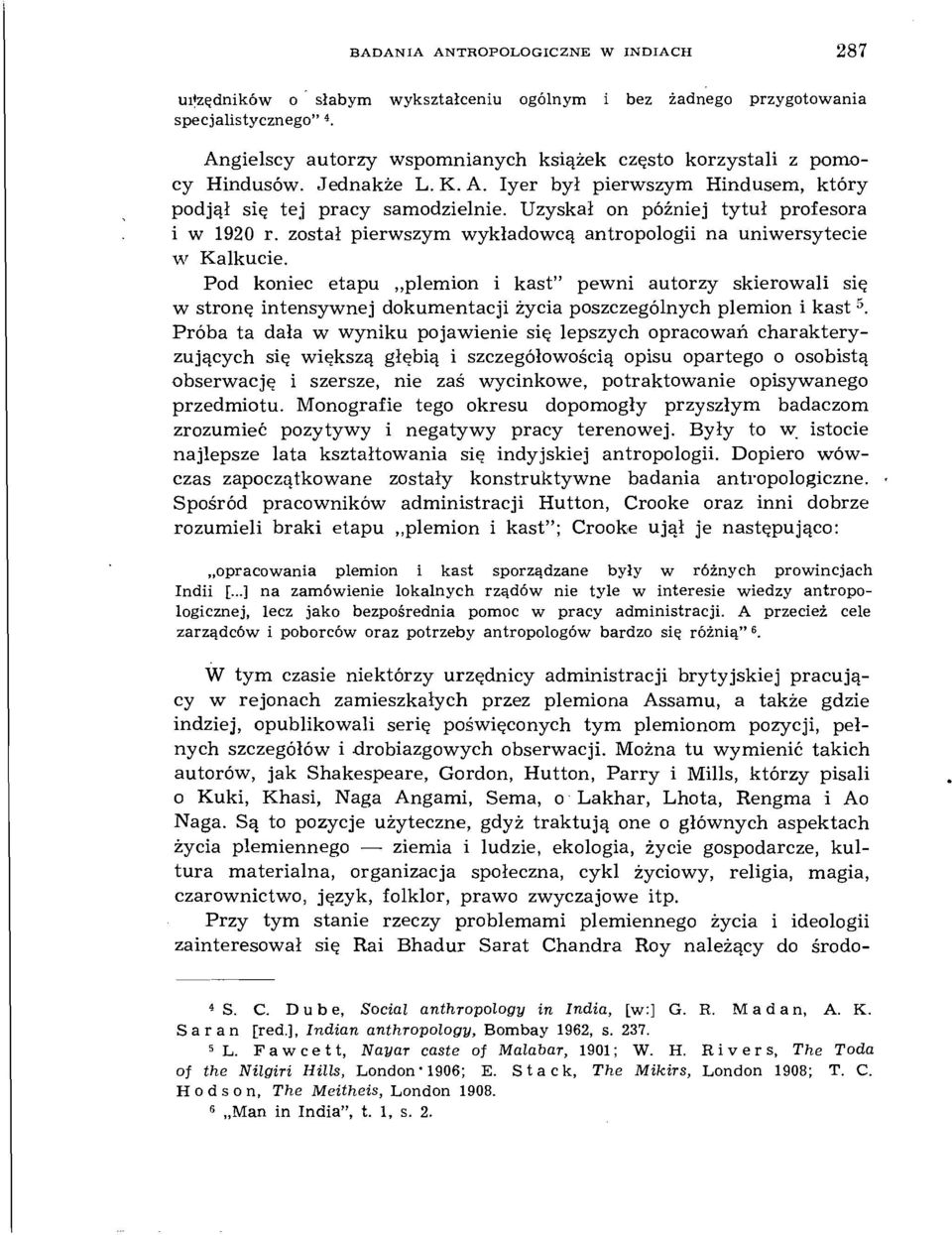 Uzyskał on później tytuł profesora i w 1920 r. został pierwszym wykładowcą antropologii na uniwersytecie w Kalkucie.