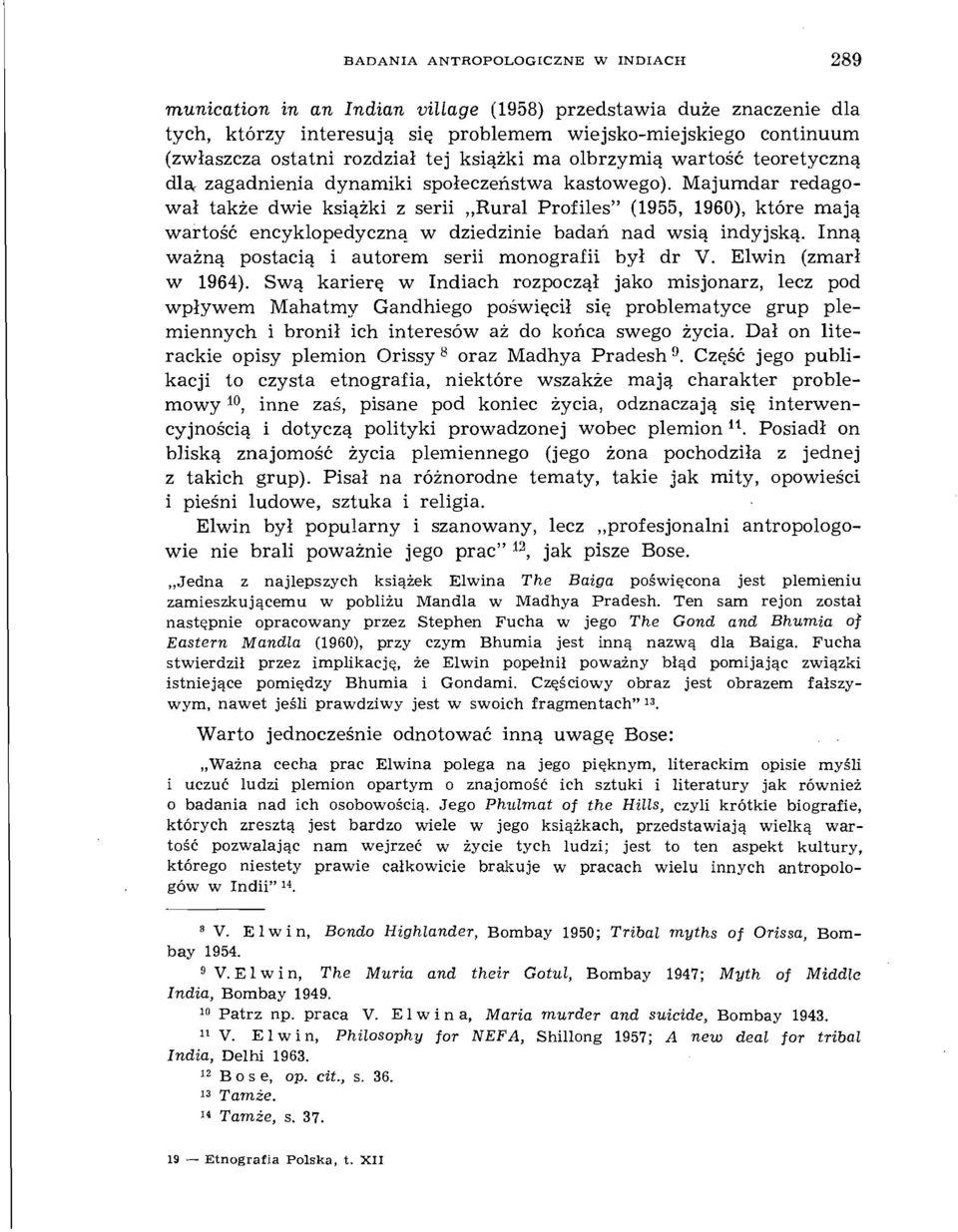 Majumdar redagował także dwie książki z serii,,rural Profiles" (1955, 1960), które mają wartość encyklopedyczną w dziedzinie badań nad wsią indyjską.