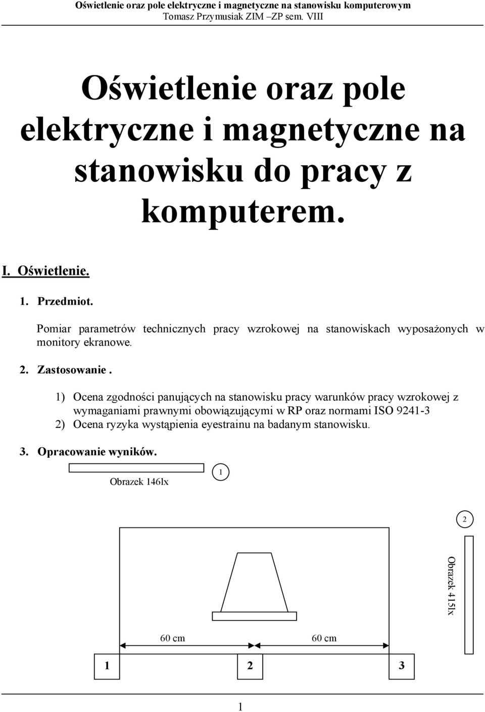 1) Ocena zgodności panujących na stanowisku pracy warunków pracy wzrokowej z wymaganiami prawnymi obowiązującymi w RP oraz