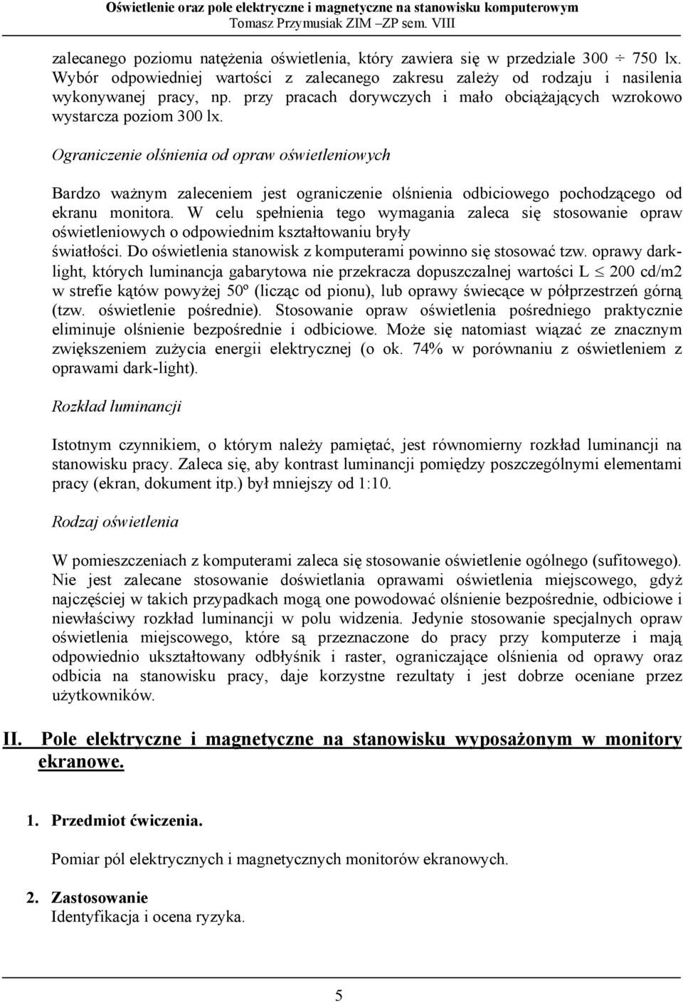 Ograniczenie olśnienia od opraw oświetleniowych Bardzo ważnym zaleceniem jest ograniczenie olśnienia odbiciowego pochodzącego od ekranu monitora.