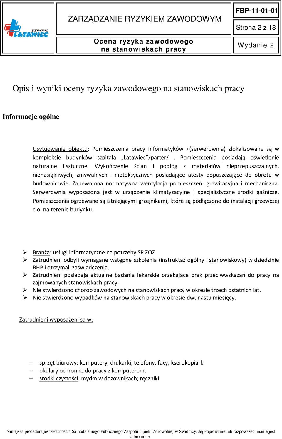 Wykończenie ścian i podłóg z materiałów nieprzepuszczalnych, nienasiąkliwych, zmywalnych i nietoksycznych posiadające atesty dopuszczające do obrotu w budownictwie.