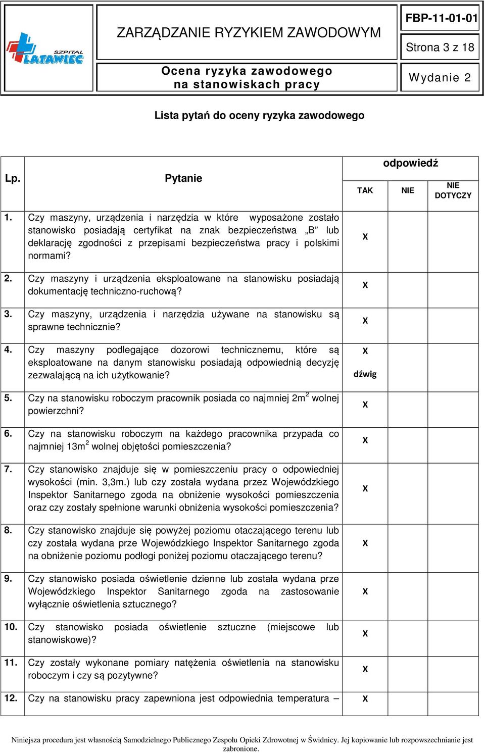 2. Czy maszyny i urządzenia eksploatowane na stanowisku posiadają dokumentację techniczno-ruchową? 3. Czy maszyny, urządzenia i narzędzia używane na stanowisku są sprawne technicznie? 4.
