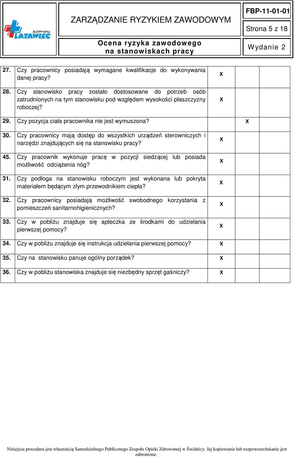 Czy pracownicy mają dostęp do wszystkich urządzeń sterowniczych i narzędzi znajdujących się na stanowisku pracy? 45.