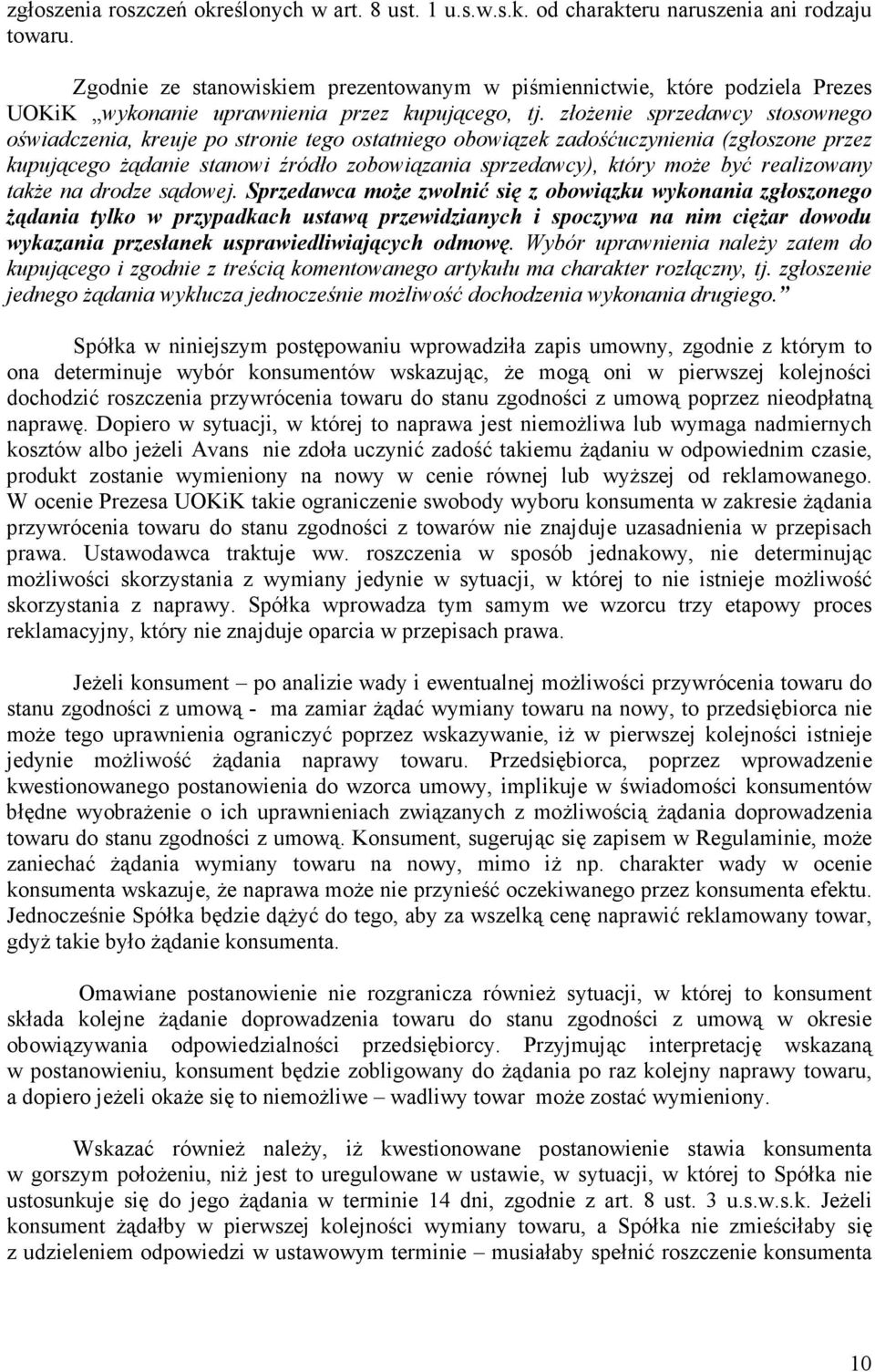 złoŝenie sprzedawcy stosownego oświadczenia, kreuje po stronie tego ostatniego obowiązek zadośćuczynienia (zgłoszone przez kupującego Ŝądanie stanowi źródło zobowiązania sprzedawcy), który moŝe być