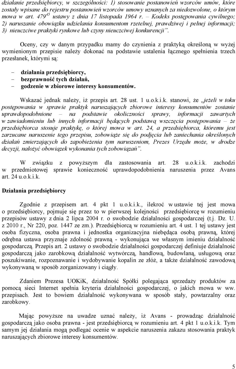 Kodeks postępowania cywilnego; 2) naruszanie obowiązku udzielania konsumentom rzetelnej, prawdziwej i pełnej informacji; 3) nieuczciwe praktyki rynkowe lub czyny nieuczciwej konkurencji.