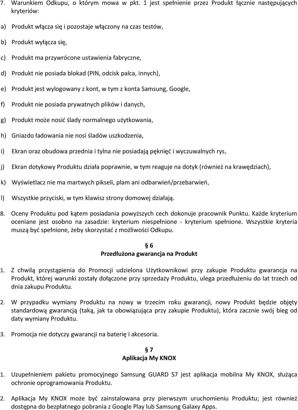 Produkt nie posiada blokad (PIN, odcisk palca, innych), e) Produkt jest wylogowany z kont, w tym z konta Samsung, Google, f) Produkt nie posiada prywatnych plików i danych, g) Produkt może nosić