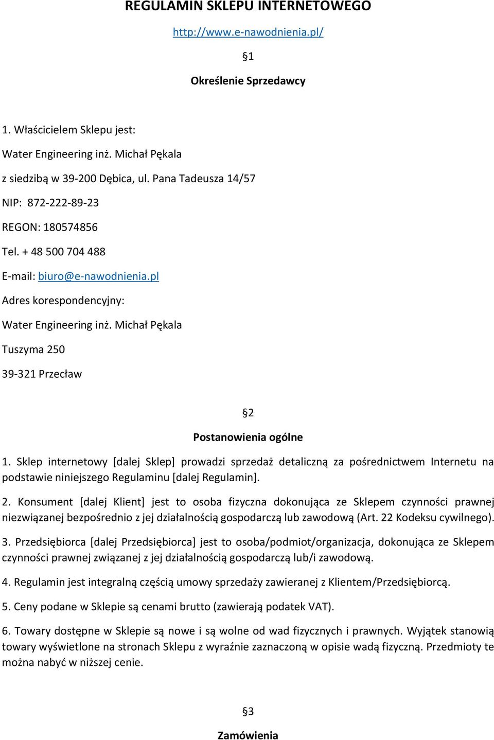 Sklep internetowy [dalej Sklep] prowadzi sprzedaż detaliczną za pośrednictwem Internetu na podstawie niniejszego Regulaminu [dalej Regulamin]. 2.