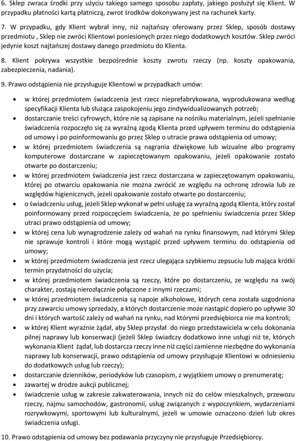 Sklep zwróci jedynie koszt najtańszej dostawy danego przedmiotu do Klienta. 8. Klient pokrywa wszystkie bezpośrednie koszty zwrotu rzeczy (np. koszty opakowania, zabezpieczenia, nadania). 9.