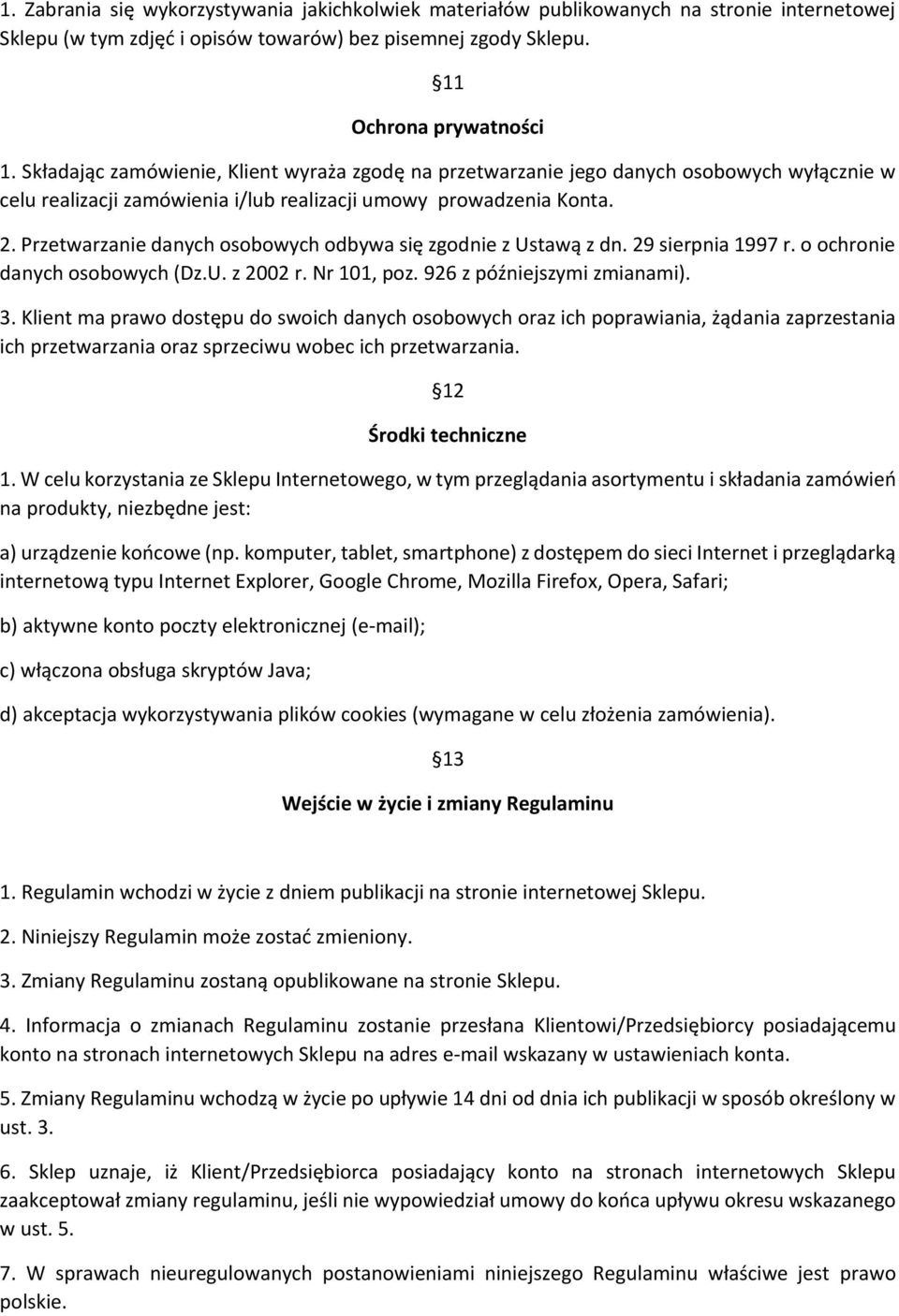 Przetwarzanie danych osobowych odbywa się zgodnie z Ustawą z dn. 29 sierpnia 1997 r. o ochronie danych osobowych (Dz.U. z 2002 r. Nr 101, poz. 926 z późniejszymi zmianami). 3.