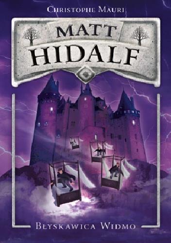 Christophe Mauri Matt Hidalf (seria) powieść przygodowa / fantasy Cykl jest zbudowany podobnie do serii Harry Potter i może stanowić alternatywę dla czytelników, którzy już znają serię