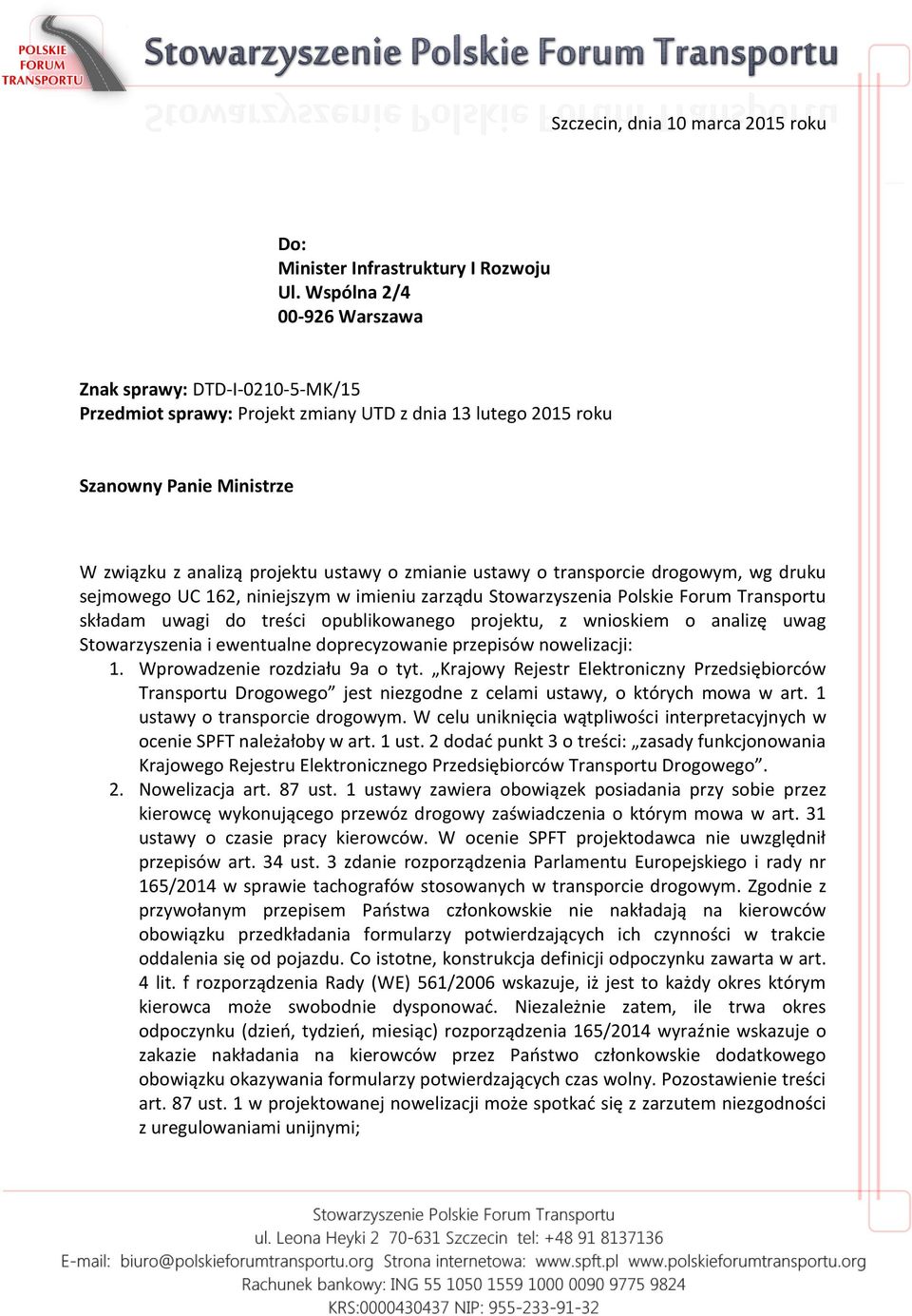 ustawy o transporcie drogowym, wg druku sejmowego UC 162, niniejszym w imieniu zarządu Stowarzyszenia Polskie Forum Transportu składam uwagi do treści opublikowanego projektu, z wnioskiem o analizę