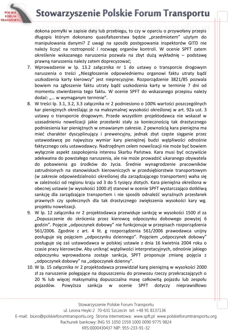 W ocenie SPFT zatem określenie wskazanego naruszenia pozwala na zbyt dużą wykładnię podstawę prawną naruszenia należy zatem doprecyzować; 7. Wprowadzenie w lp. 13.