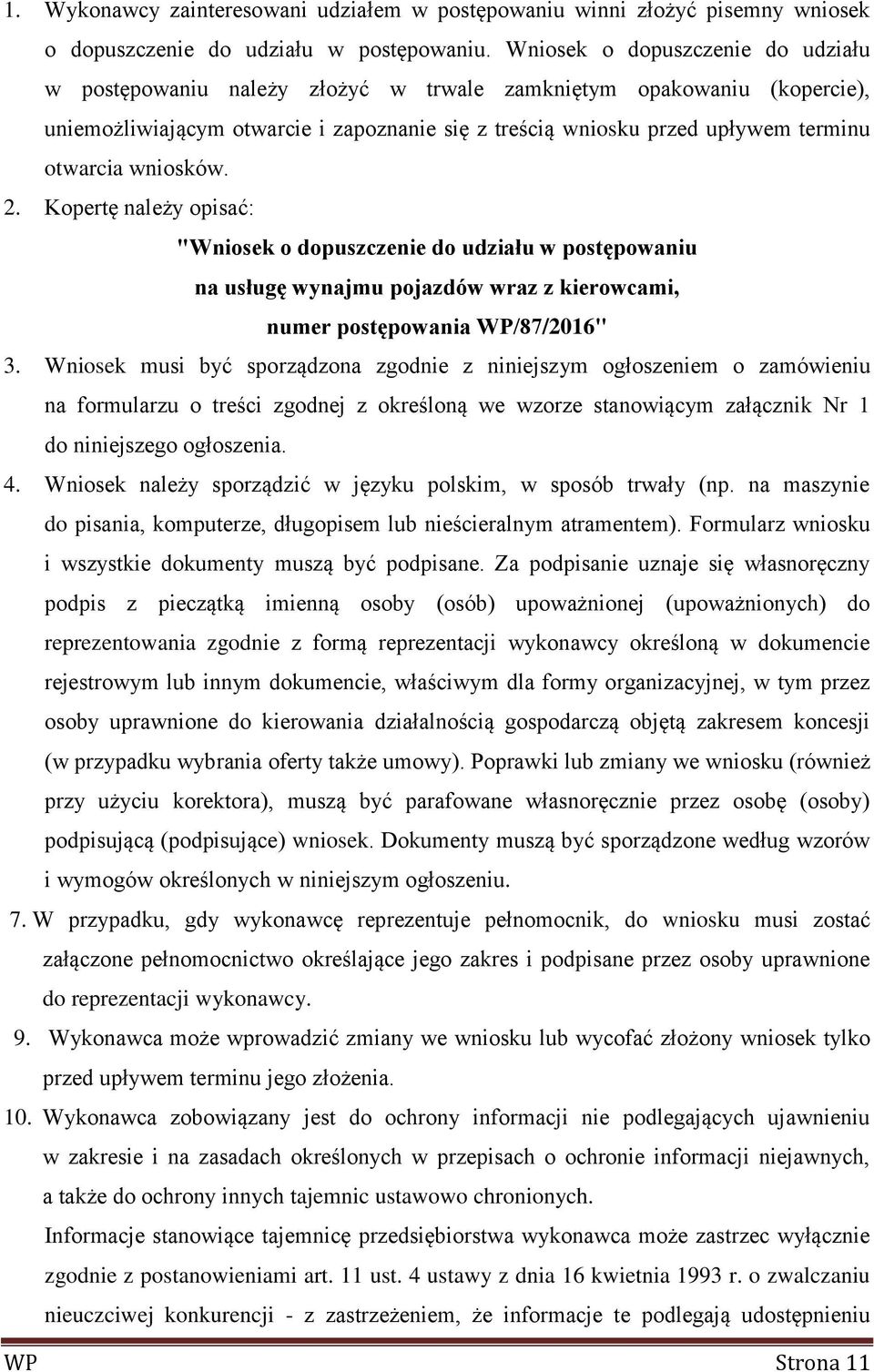 wniosków. 2. Kopertę należy opisać: "Wniosek o dopuszczenie do udziału w postępowaniu na usługę wynajmu pojazdów wraz z kierowcami, numer postępowania WP/87/2016" 3.