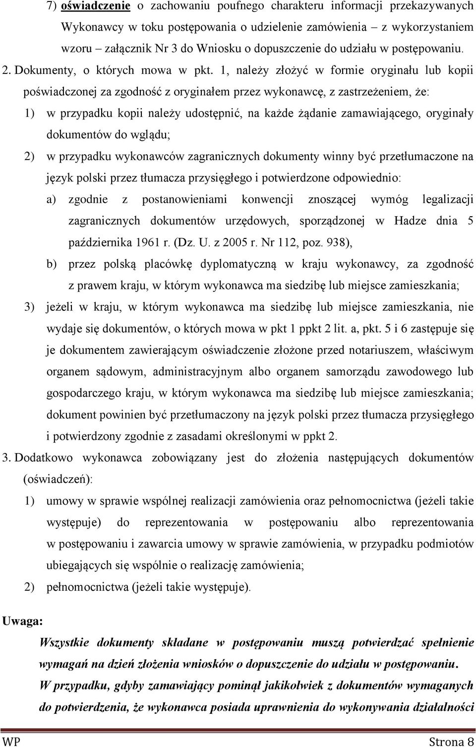 1, należy złożyć w formie oryginału lub kopii poświadczonej za zgodność z oryginałem przez wykonawcę, z zastrzeżeniem, że: 1) w przypadku kopii należy udostępnić, na każde żądanie zamawiającego,