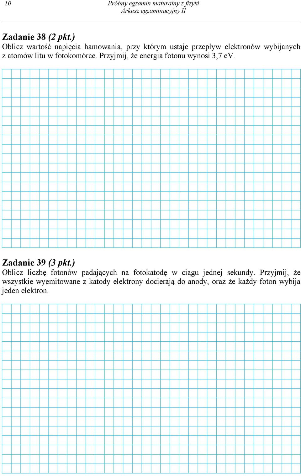 fotokomórce. Przyjmij, że energia fotonu wynosi 3,7 ev. Zadanie 39 (3 pkt.