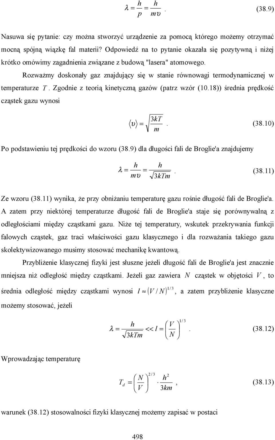 Rozważmy doskonały gaz znajdujący się w stanie równowagi termodynamicznej w temperaturze T. Zgodnie z teorią kinetyczną gazów (patrz wzór (.8)) średnia prędkość cząstek gazu wynosi 3kT υ =. (38.