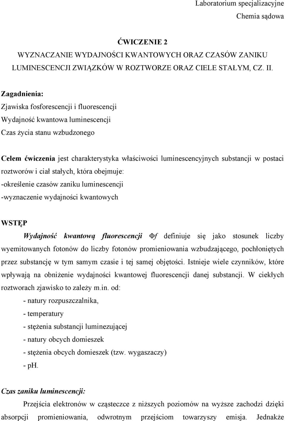 postaci roztworów i ciał stałych, która obejmuje: -określenie czasów zaniku luminescencji -wyznaczenie wydajności kwantowych WSTĘP Wydajność kwantową fluorescencji Φf definiuje się jako stosunek