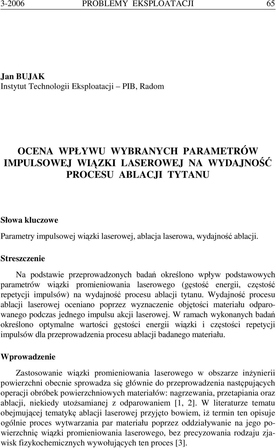 Streszczenie Na podstawie przeprowadzonych badań określono wpływ podstawowych parametrów wiązki promieniowania laserowego (gęstość energii, częstość repetycji impulsów) na wydajność procesu ablacji