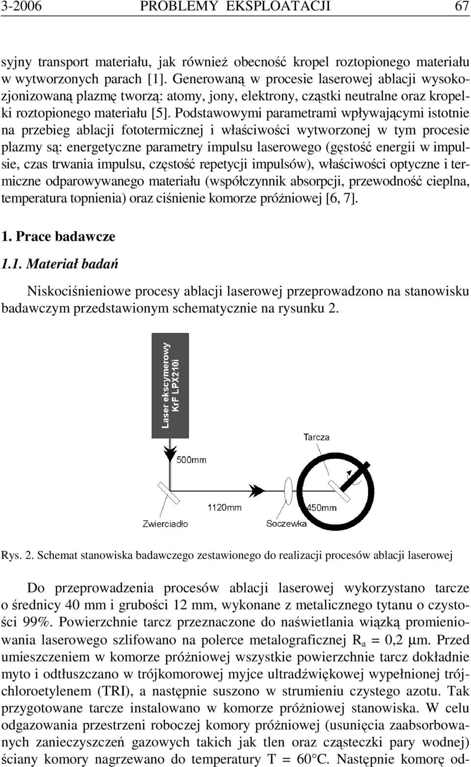 Podstawowymi parametrami wpływającymi istotnie na przebieg ablacji fototermicznej i właściwości wytworzonej w tym procesie plazmy są: energetyczne parametry impulsu laserowego (gęstość energii w