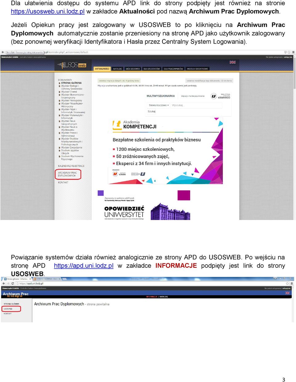 Jeżeli Opiekun pracy jest zalogowany w USOSWEB to po kliknięciu na Archiwum Prac Dyplomowych automatycznie zostanie przeniesiony na stronę APD jako