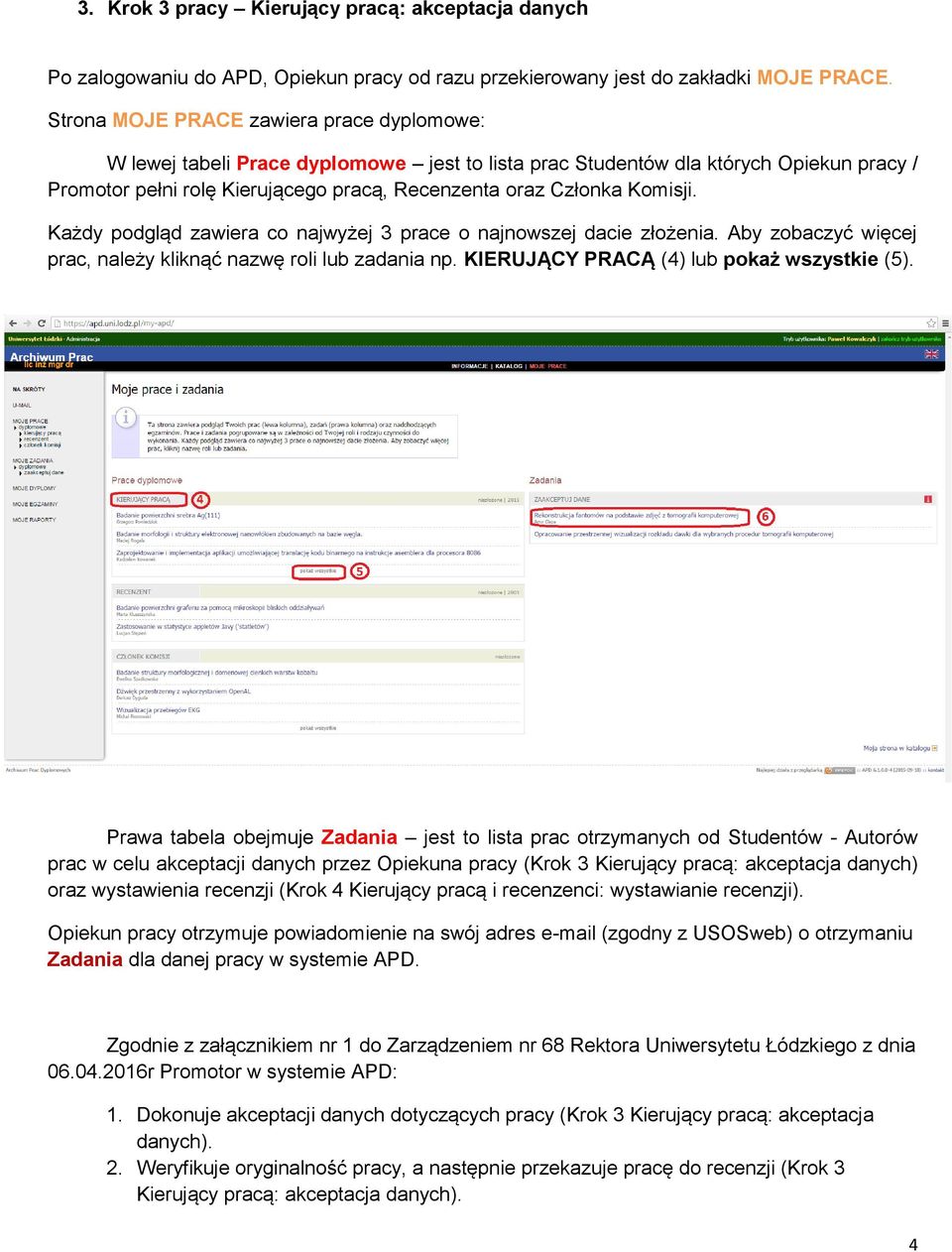 Komisji. Każdy podgląd zawiera co najwyżej 3 prace o najnowszej dacie złożenia. Aby zobaczyć więcej prac, należy kliknąć nazwę roli lub zadania np. KIERUJĄCY PRACĄ (4) lub pokaż wszystkie (5).