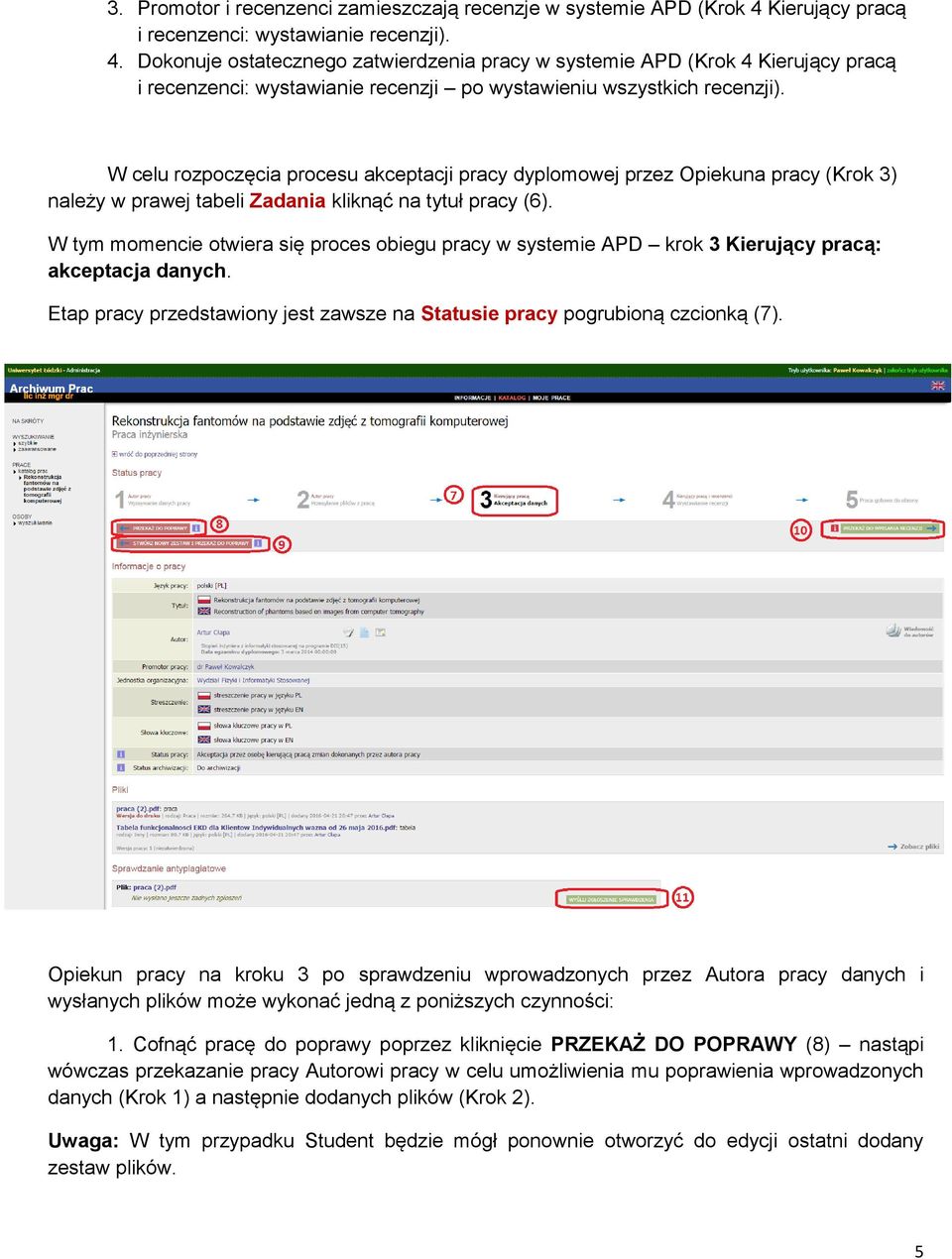 Dokonuje ostatecznego zatwierdzenia pracy w systemie APD (Krok 4 Kierujący pracą i recenzenci: wystawianie recenzji po wystawieniu wszystkich recenzji).