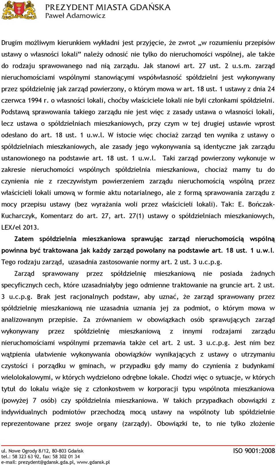 18 ust. 1 ustawy z dnia 24 czerwca 1994 r. o własności lokali, choćby właściciele lokali nie byli członkami spółdzielni.