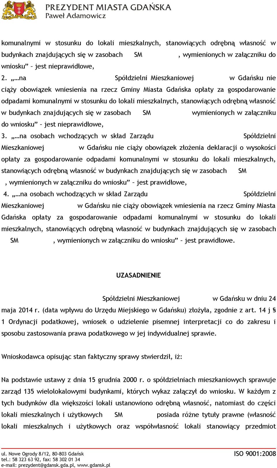 mieszkalnych, stanowiących odrębną własność w budynkach znajdujących się w zasobach LWSM Morena, wymienionych w załączniku do wniosku jest nieprawidłowe, 3.