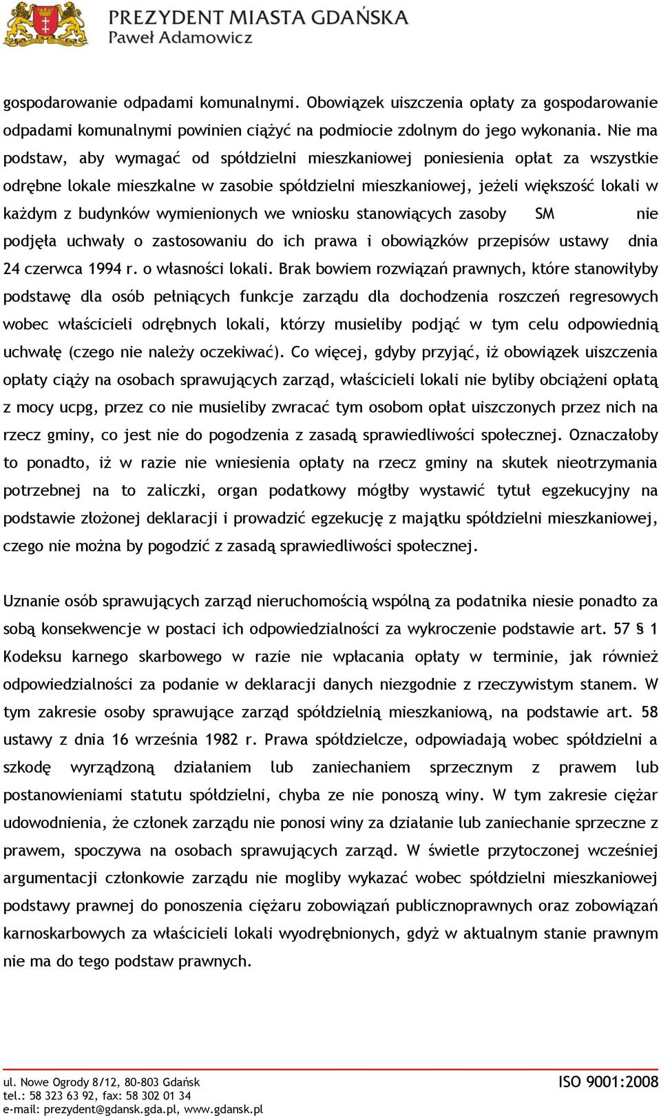 wymienionych we wniosku stanowiących zasoby LWSM Morena nie podjęła uchwały o zastosowaniu do ich prawa i obowiązków przepisów ustawy dnia 24 czerwca 1994 r. o własności lokali.