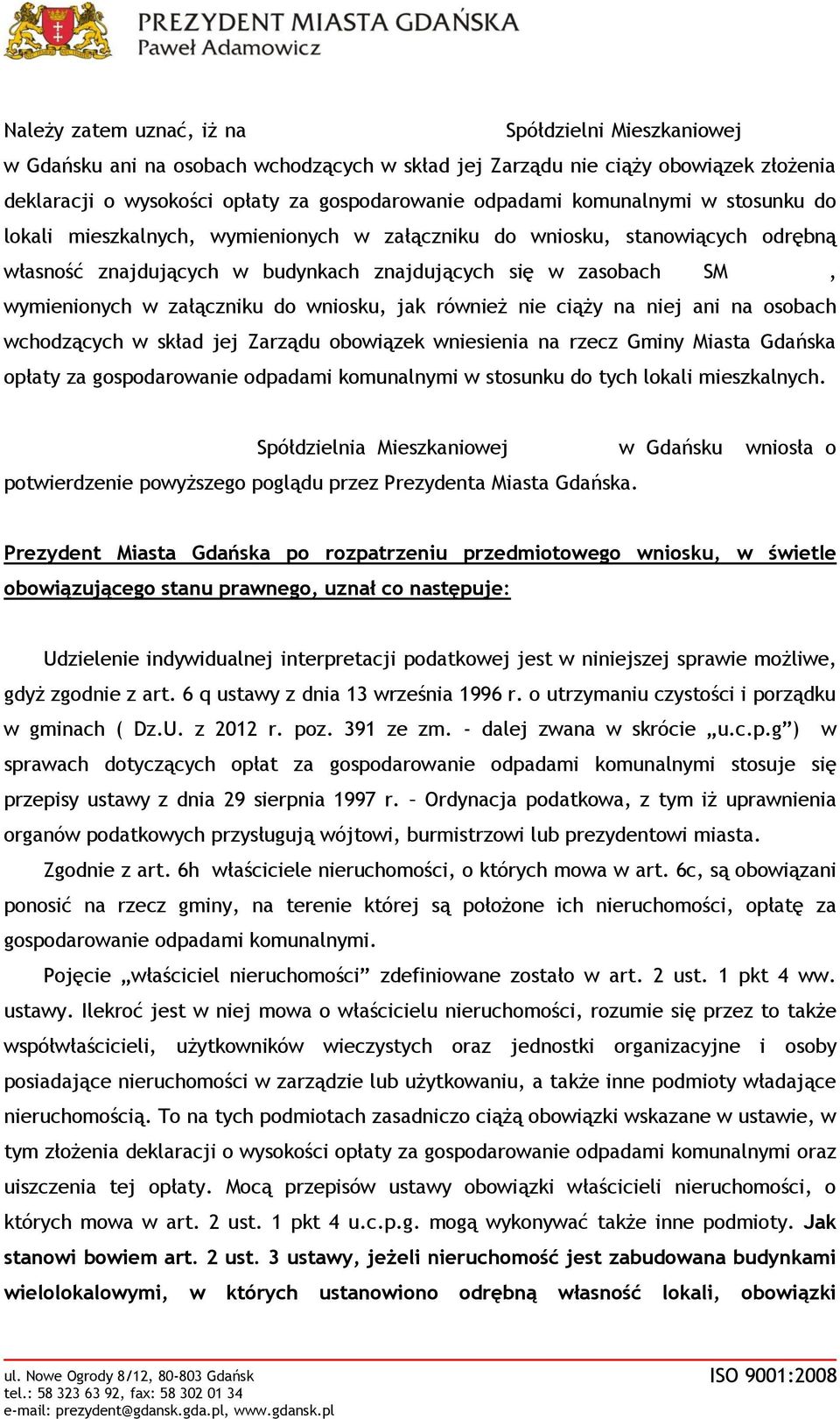 zasobach LWSM Morena, wymienionych w załączniku do wniosku, jak również nie ciąży na niej ani na osobach wchodzących w skład jej Zarządu obowiązek wniesienia na rzecz Gminy Miasta Gdańska opłaty za