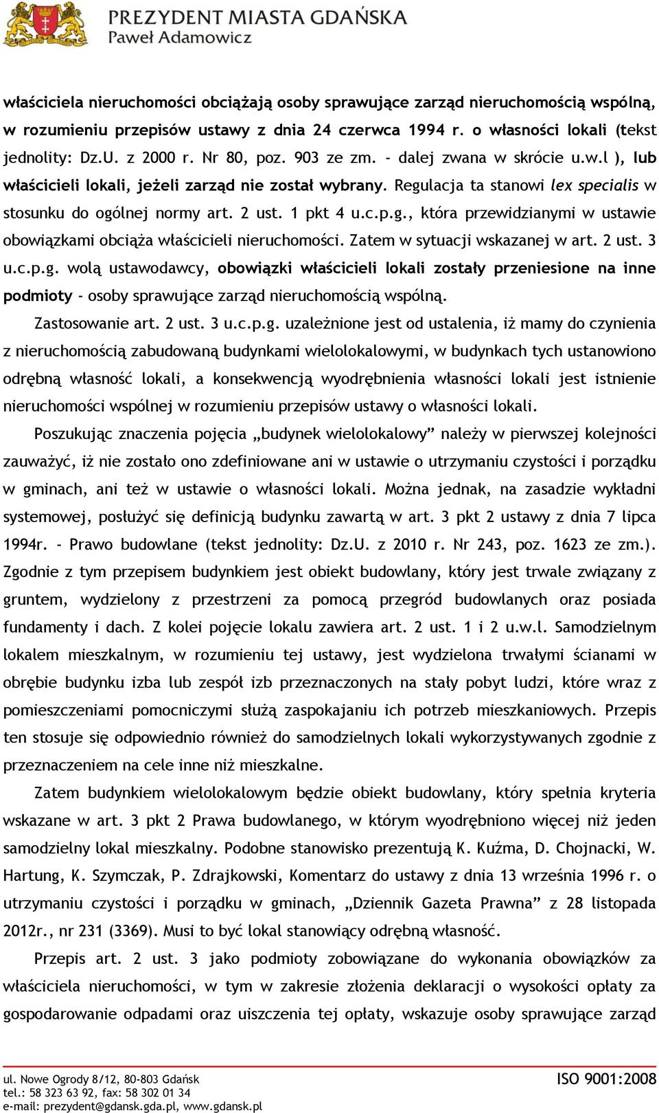 c.p.g., która przewidzianymi w ustawie obowiązkami obciąża właścicieli nieruchomości. Zatem w sytuacji wskazanej w art. 2 ust. 3 u.c.p.g. wolą ustawodawcy, obowiązki właścicieli lokali zostały przeniesione na inne podmioty - osoby sprawujące zarząd nieruchomością wspólną.