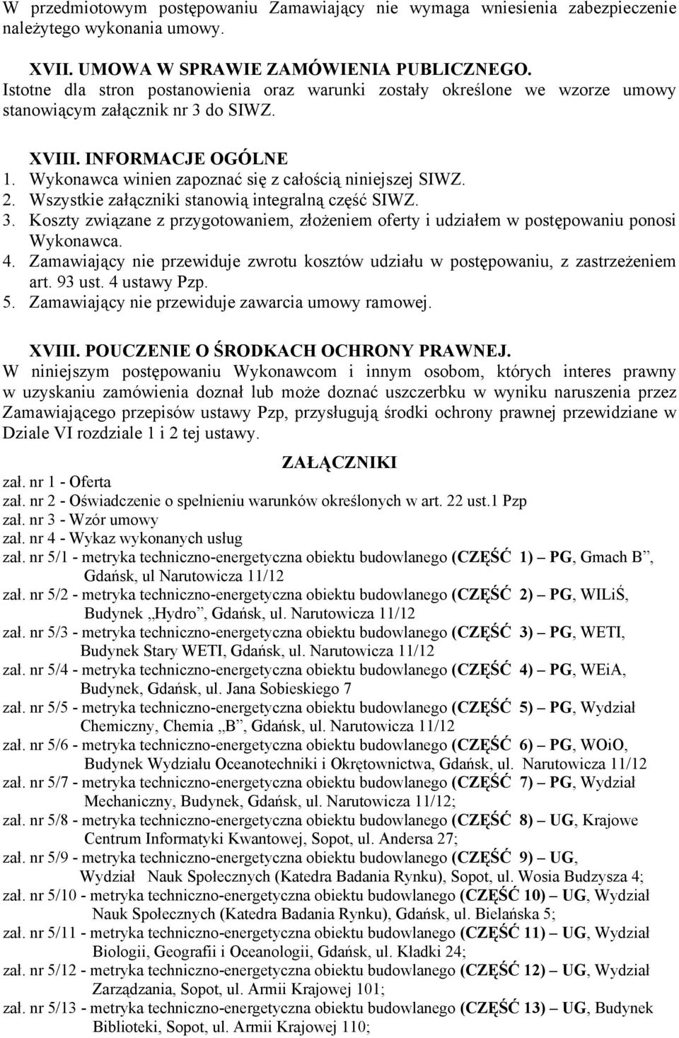 2. Wszystkie załączniki stanowią integralną część SIWZ. 3. Koszty związane z przygotowaniem, złożeniem oferty i udziałem w postępowaniu ponosi Wykonawca. 4.