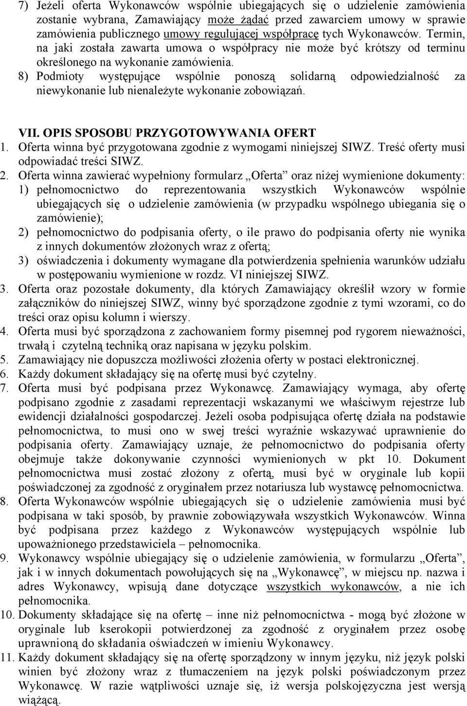 8) Podmioty występujące wspólnie ponoszą solidarną odpowiedzialność za niewykonanie lub nienależyte wykonanie zobowiązań. VII. OPIS SPOSOBU PRZYGOTOWYWANIA OFERT 1.